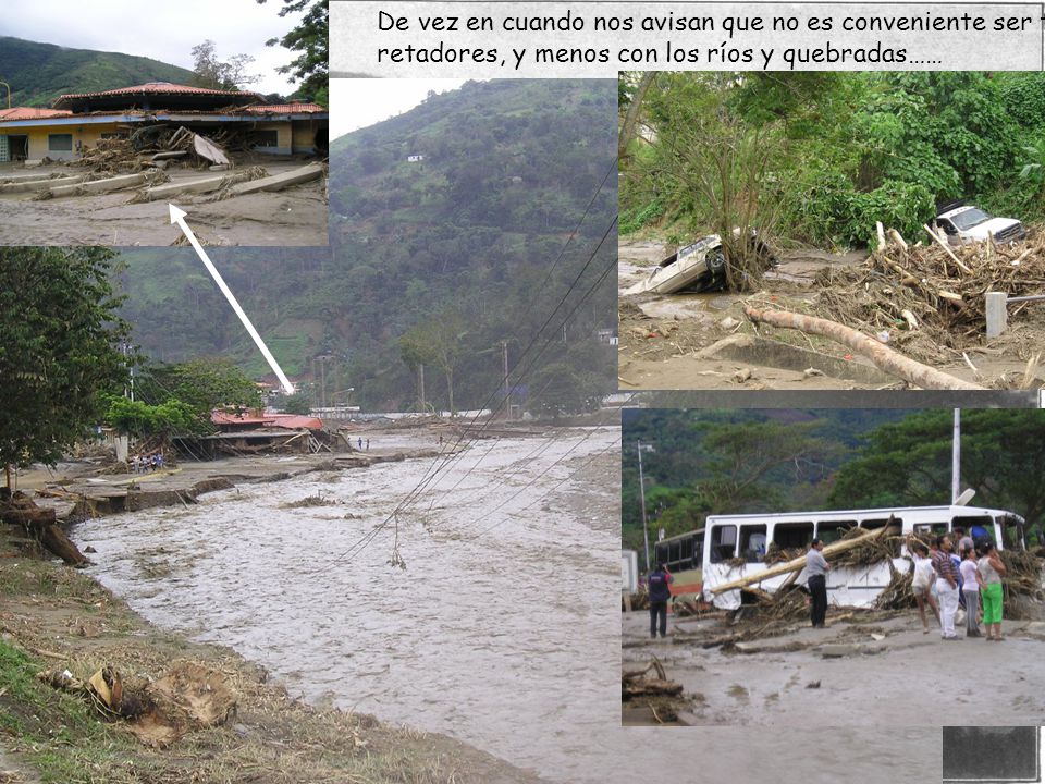 De vez en cuando nos avisan que no es conveniente ser tan retadores, y menos con los ríos y quebradas……