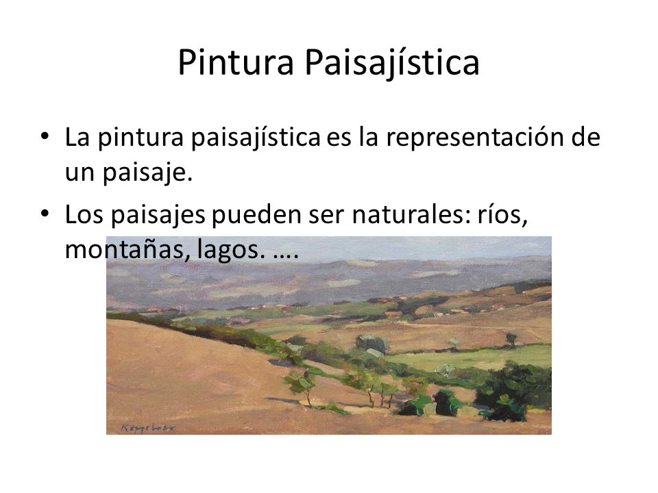 Pintura Paisajística La pintura paisajística es la representación de un paisaje.