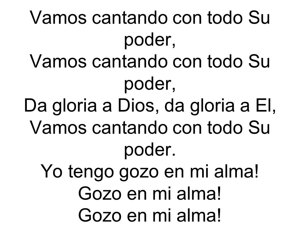 Vamos cantando con todo Su poder, Vamos cantando con todo Su poder, Da gloria a Dios, da gloria a El, Vamos cantando con todo Su poder.