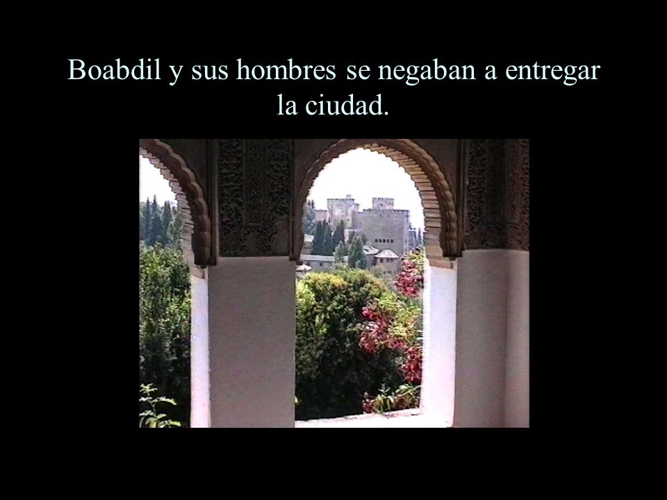 Boabdil y sus hombres se negaban a entregar la ciudad.