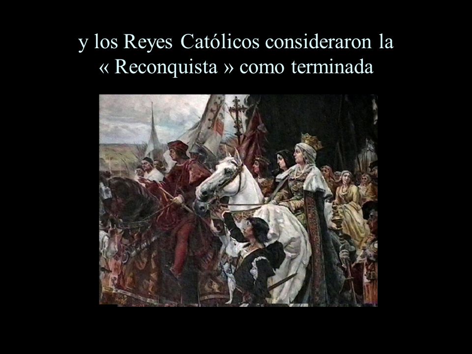 y los Reyes Católicos consideraron la « Reconquista » como terminada