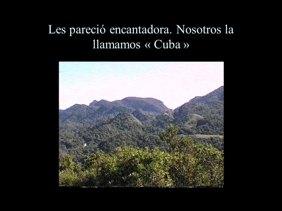 Les pareció encantadora. Nosotros la llamamos « Cuba »