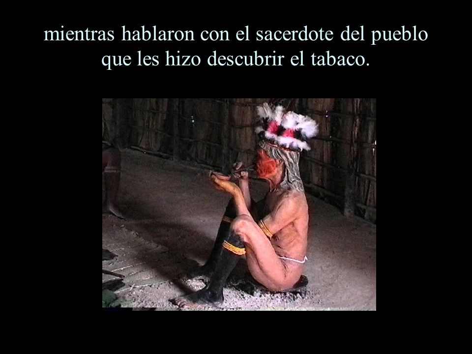 mientras hablaron con el sacerdote del pueblo que les hizo descubrir el tabaco.