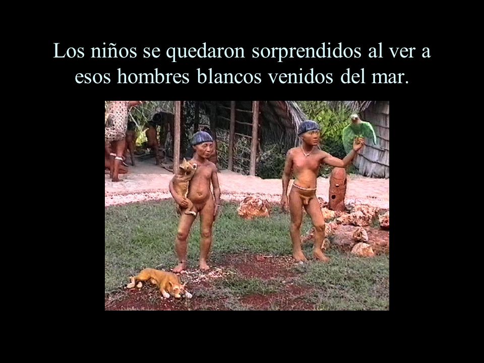 Los niños se quedaron sorprendidos al ver a esos hombres blancos venidos del mar.