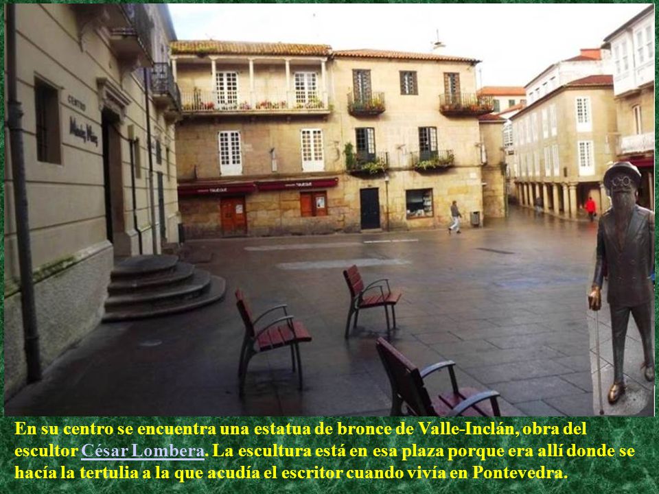 En su centro se encuentra una estatua de bronce de Valle-Inclán, obra del escultor César Lombera.