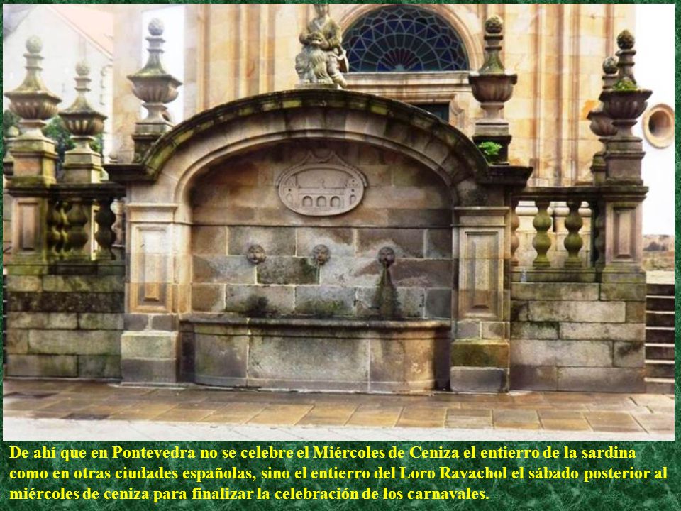 De ahí que en Pontevedra no se celebre el Miércoles de Ceniza el entierro de la sardina como en otras ciudades españolas, sino el entierro del Loro Ravachol el sábado posterior al miércoles de ceniza para finalizar la celebración de los carnavales.