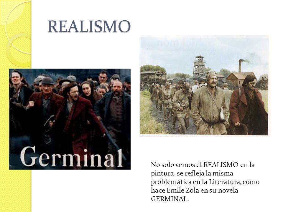 REALISMO No solo vemos el REALISMO en la pintura, se refleja la misma problemática en la Literatura, como hace Emile Zola en su novela GERMINAL.