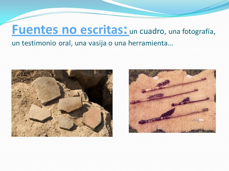 Fuentes no escritas: un cuadro, una fotografía, un testimonio oral, una vasija o una herramienta…