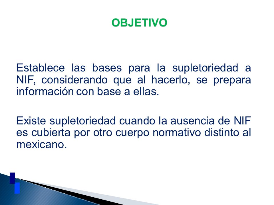 OBJETIVO Establece las bases para la supletoriedad a NIF, considerando que al hacerlo, se prepara información con base a ellas.