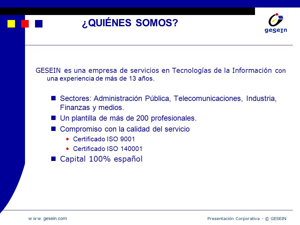 ¿QUIÉNES SOMOS GESEIN es una empresa de servicios en Tecnologías de la Información con una experiencia de más de 13 años.