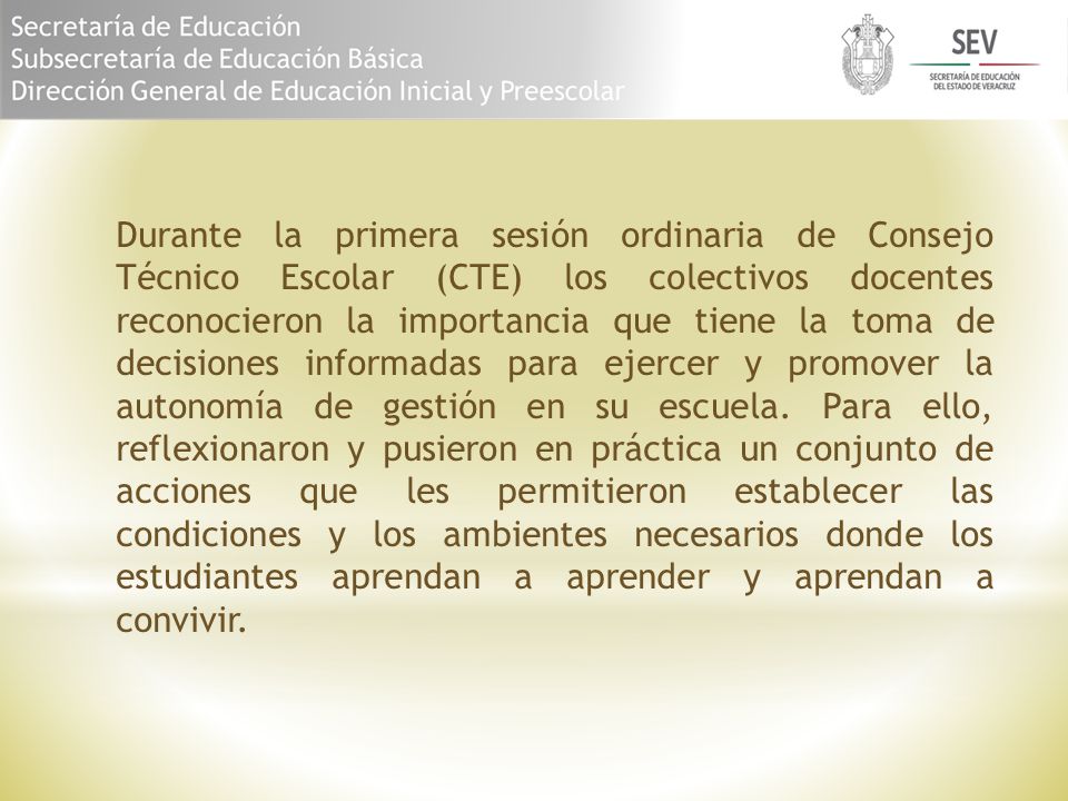Durante la primera sesión ordinaria de Consejo Técnico Escolar (CTE) los colectivos docentes reconocieron la importancia que tiene la toma de decisiones informadas para ejercer y promover la autonomía de gestión en su escuela.