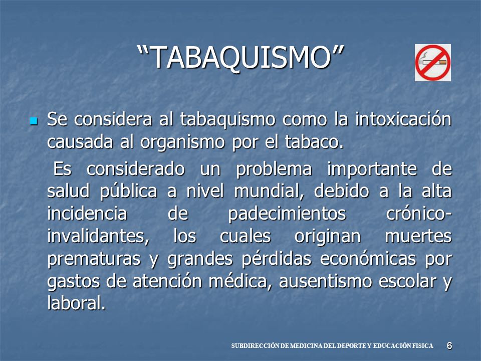 TABAQUISMO Se considera al tabaquismo como la intoxicación causada al organismo por el tabaco.