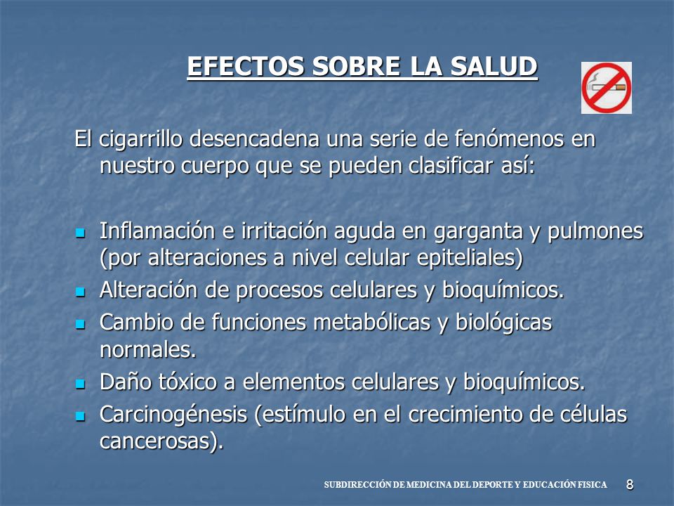 EFECTOS SOBRE LA SALUD El cigarrillo desencadena una serie de fenómenos en nuestro cuerpo que se pueden clasificar así: