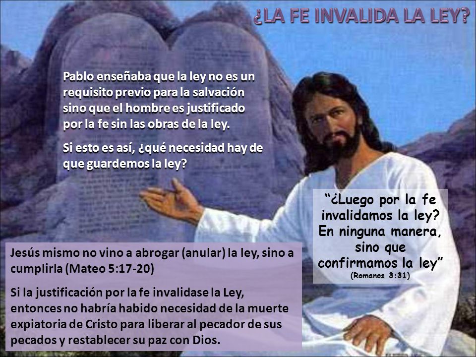 Pablo enseñaba que la ley no es un requisito previo para la salvación sino que el hombre es justificado por la fe sin las obras de la ley.