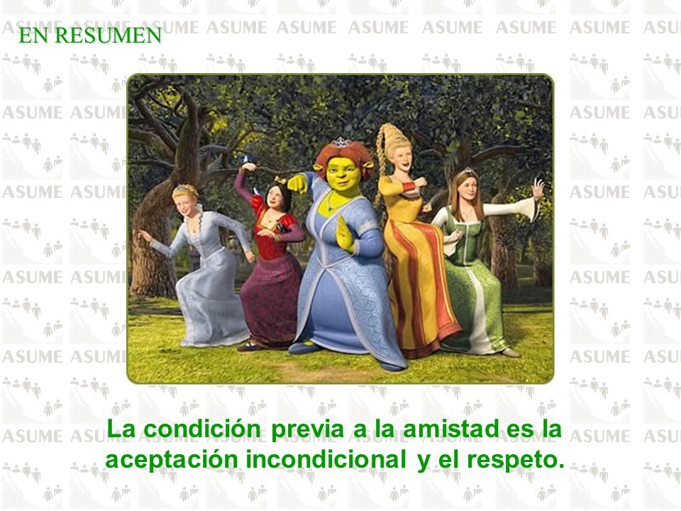 EN RESUMEN La condición previa a la amistad es la aceptación incondicional y el respeto.