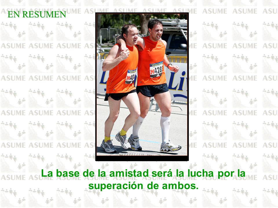 La base de la amistad será la lucha por la superación de ambos.