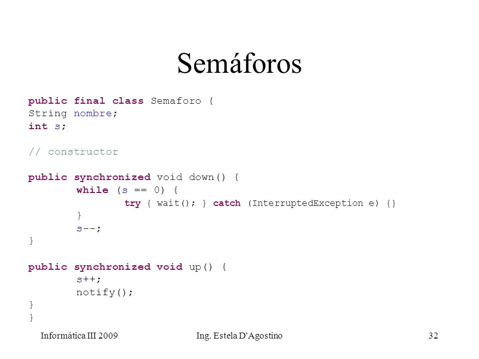 Semáforos public final class Semaforo { String nombre; int s;