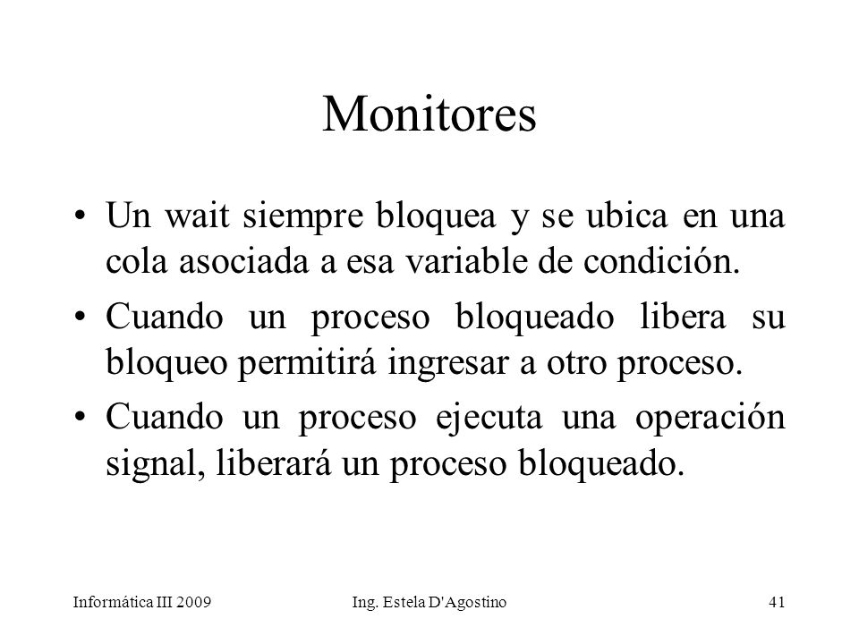 Monitores Un wait siempre bloquea y se ubica en una cola asociada a esa variable de condición.