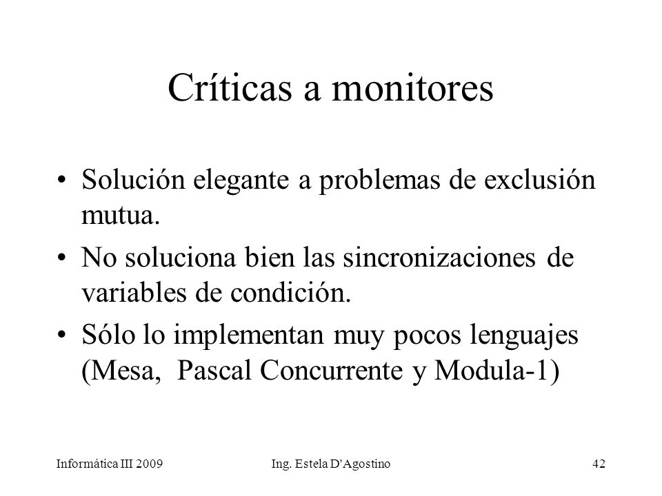 Críticas a monitores Solución elegante a problemas de exclusión mutua.
