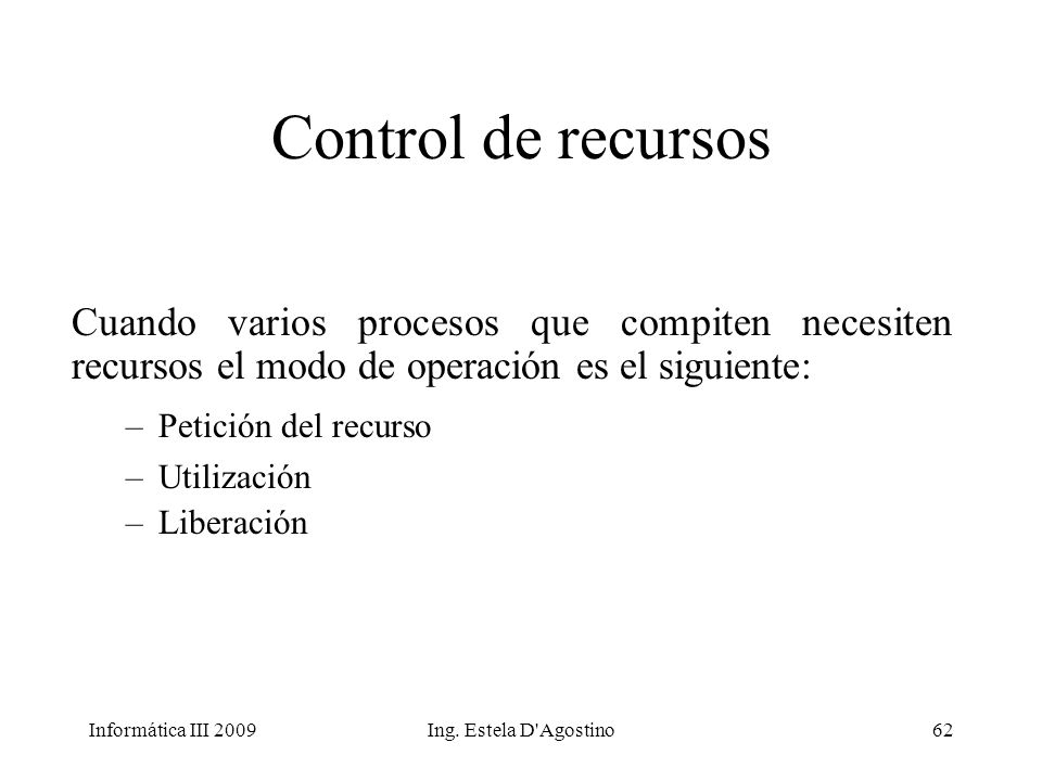 Control de recursos Cuando varios procesos que compiten necesiten recursos el modo de operación es el siguiente: