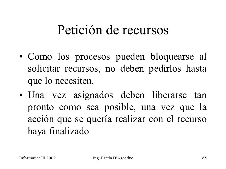 Petición de recursos Como los procesos pueden bloquearse al solicitar recursos, no deben pedirlos hasta que lo necesiten.