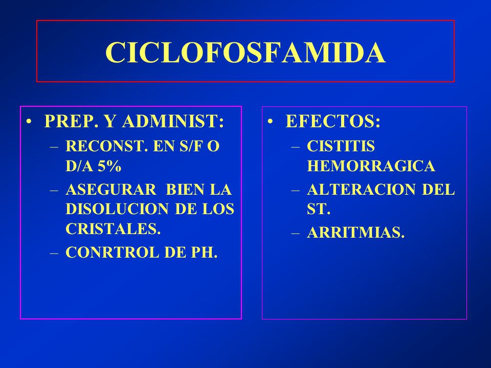 CICLOFOSFAMIDA PREP. Y ADMINIST: EFECTOS: RECONST. EN S/F O D/A 5%