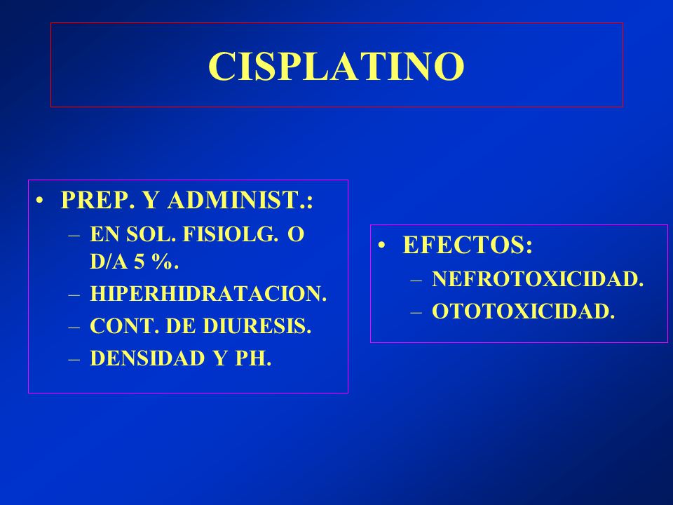 CISPLATINO PREP. Y ADMINIST.: EFECTOS: EN SOL. FISIOLG. O D/A 5 %.