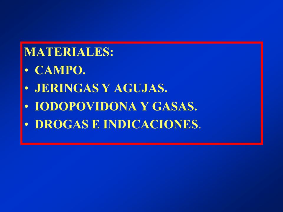 MATERIALES: CAMPO. JERINGAS Y AGUJAS. IODOPOVIDONA Y GASAS. DROGAS E INDICACIONES.