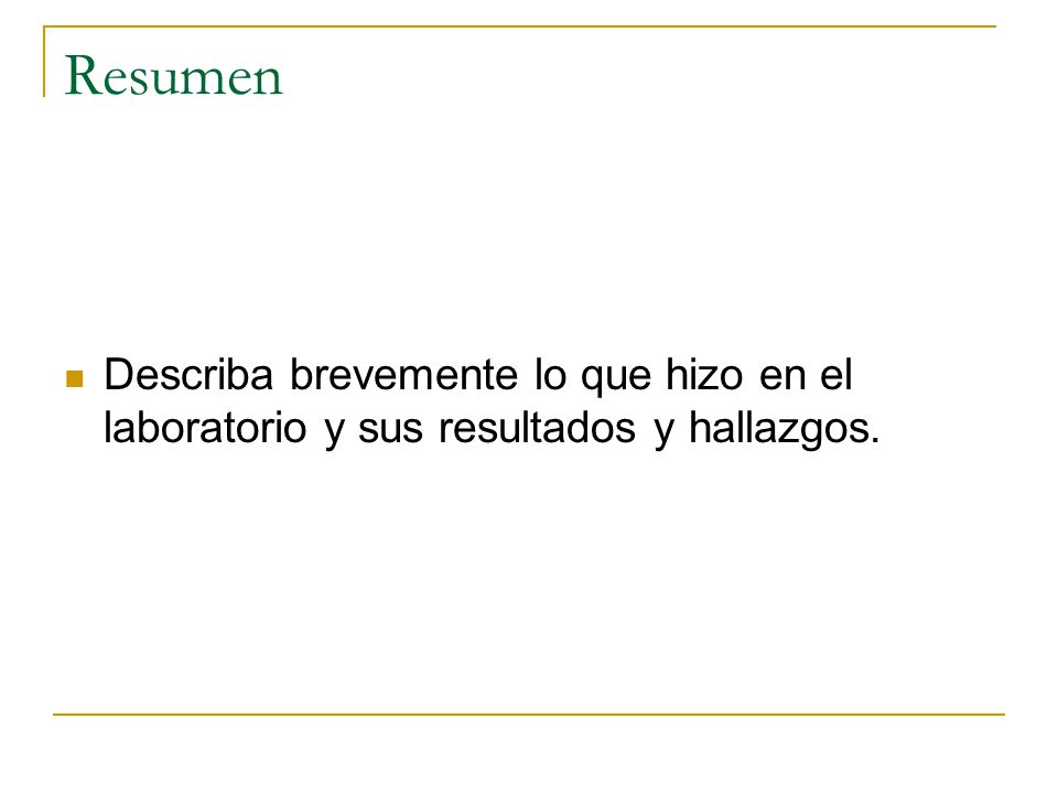 Resumen Describa brevemente lo que hizo en el laboratorio y sus resultados y hallazgos.
