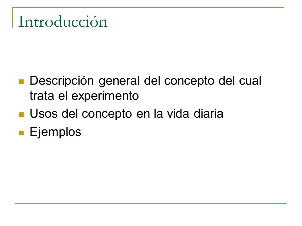 Introducción Descripción general del concepto del cual trata el experimento. Usos del concepto en la vida diaria.
