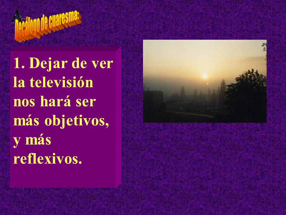 Decálogo de cuaresma: 1. Dejar de ver la televisión nos hará ser más objetivos, y más reflexivos.