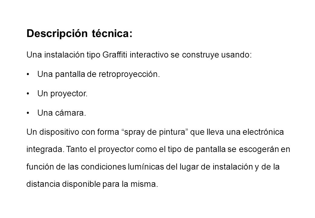 Descripción técnica: Una instalación tipo Graffiti interactivo se construye usando: Una pantalla de retroproyección.