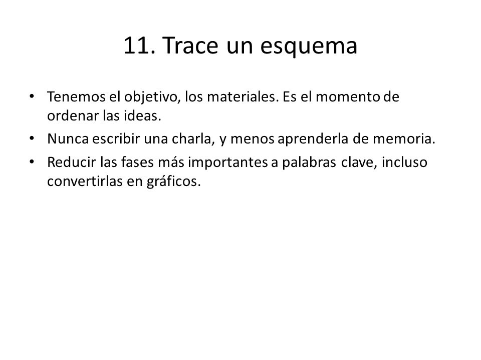 11. Trace un esquema Tenemos el objetivo, los materiales. Es el momento de ordenar las ideas.