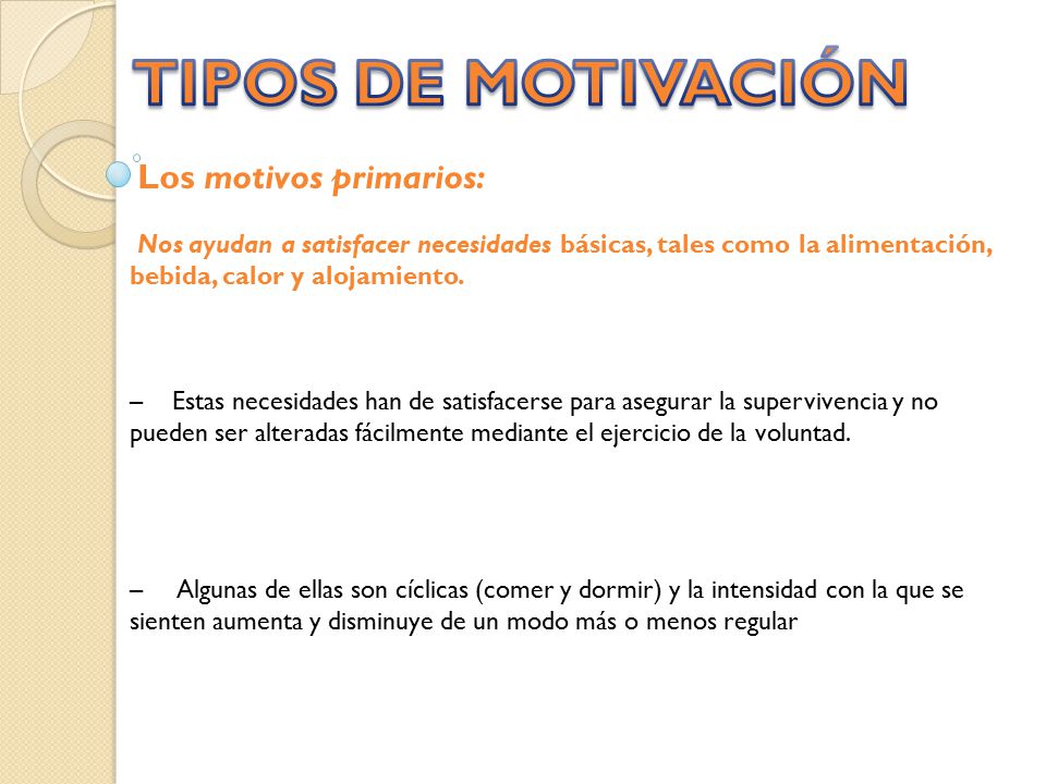 TIPOS DE MOTIVACIÓN Los motivos primarios: