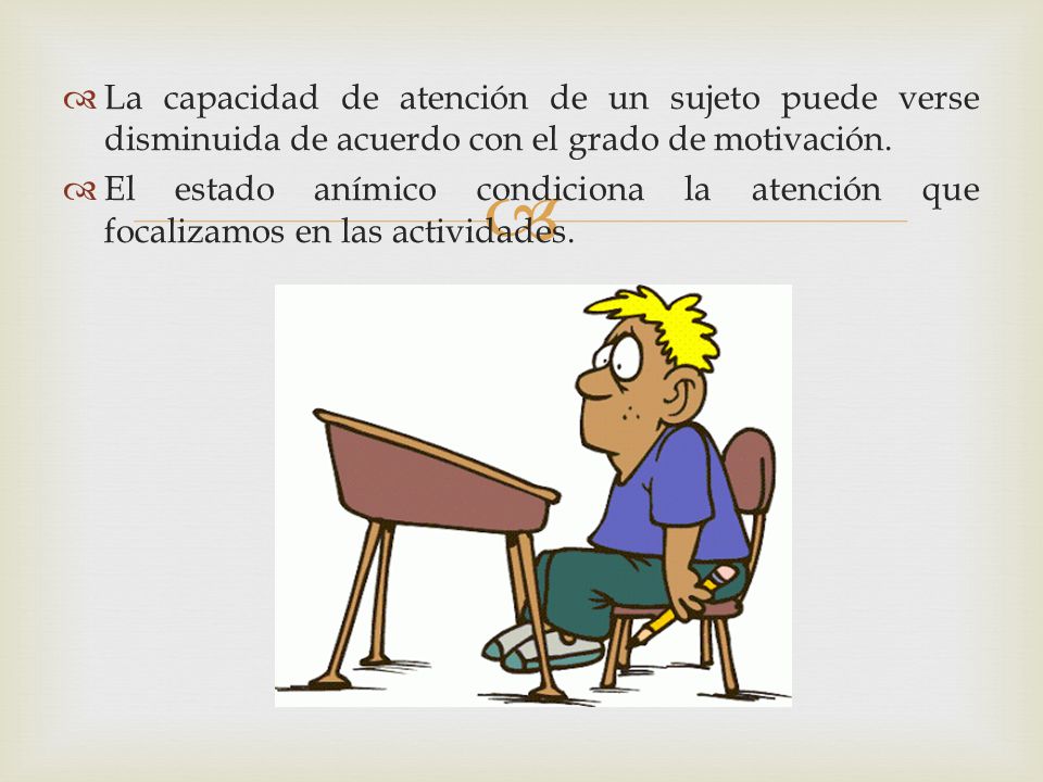 La capacidad de atención de un sujeto puede verse disminuida de acuerdo con el grado de motivación.