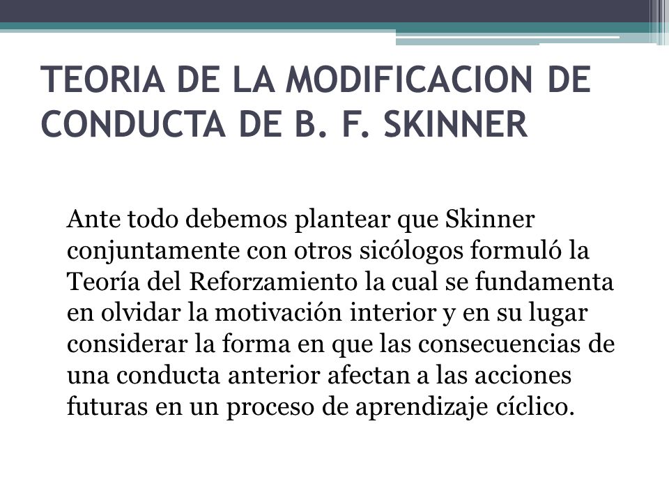 TEORIA DE LA MODIFICACION DE CONDUCTA DE B. F. SKINNER