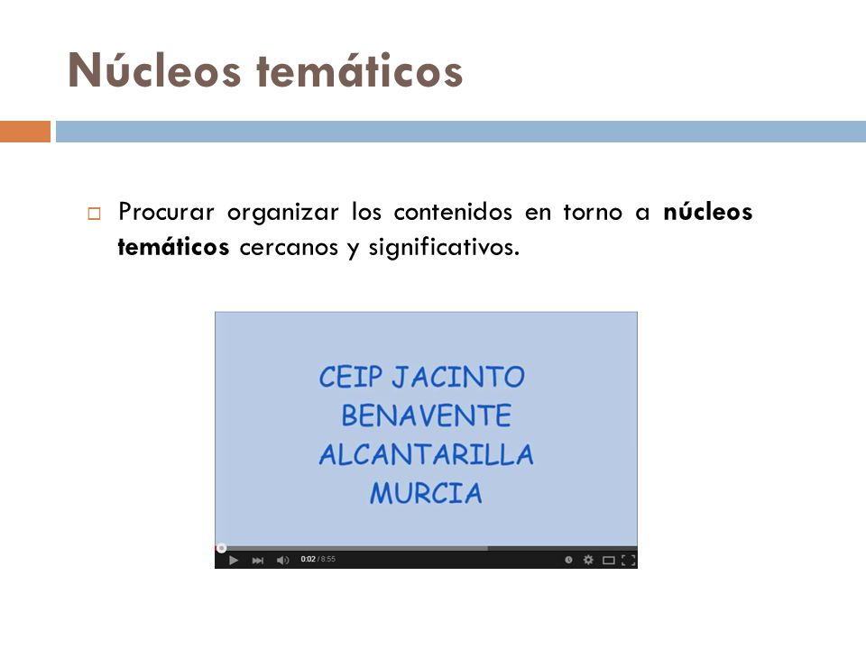 Núcleos temáticos Procurar organizar los contenidos en torno a núcleos temáticos cercanos y significativos.