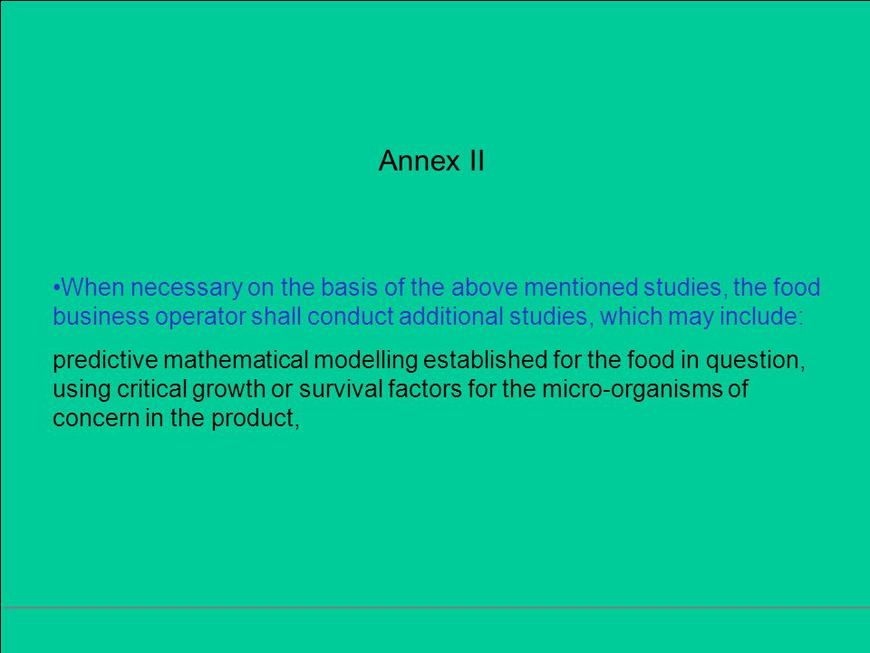 Annex II When necessary on the basis of the above mentioned studies, the food business operator shall conduct additional studies, which may include: