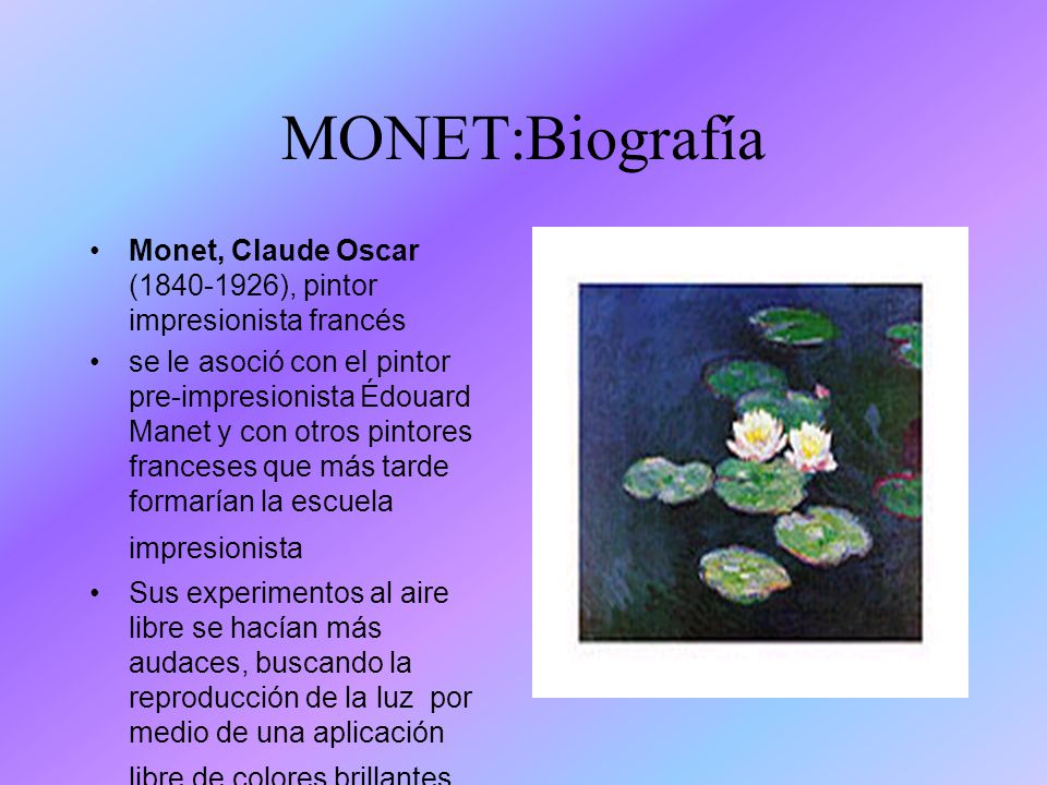 MONET:Biografía Monet, Claude Oscar ( ), pintor impresionista francés.