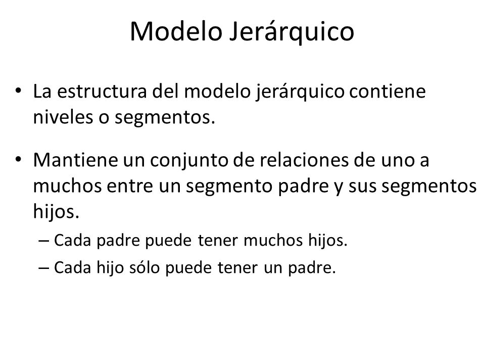 Modelo Jerárquico La estructura del modelo jerárquico contiene niveles o segmentos.