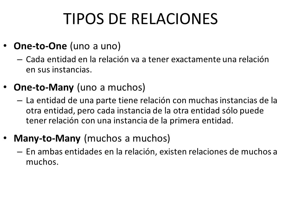 TIPOS DE RELACIONES One-to-One (uno a uno) One-to-Many (uno a muchos)