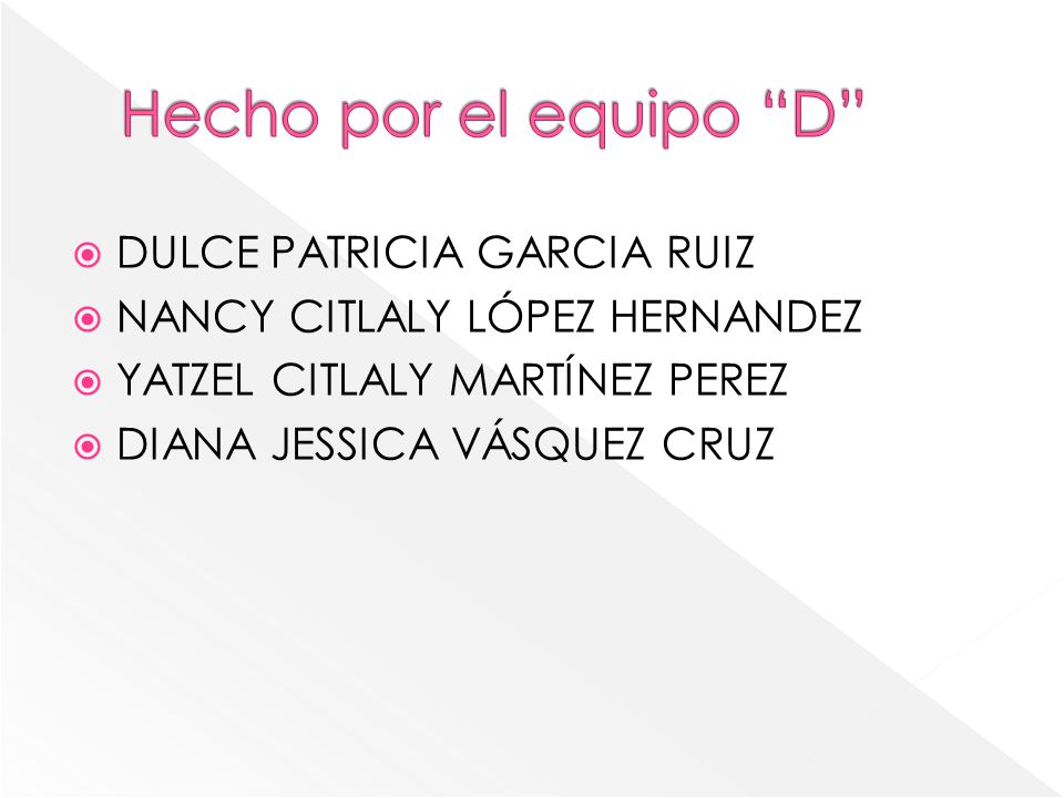 Hecho por el equipo D DULCE PATRICIA GARCIA RUIZ