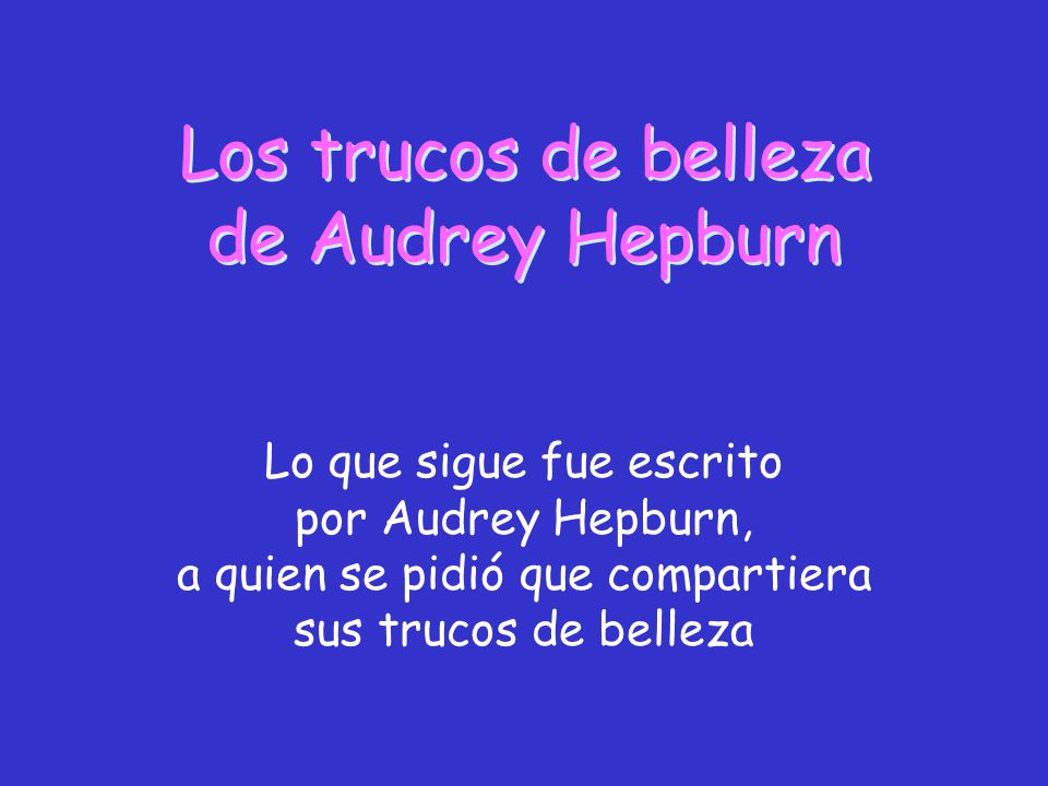 Los trucos de belleza de Audrey Hepburn Lo que sigue fue escrito