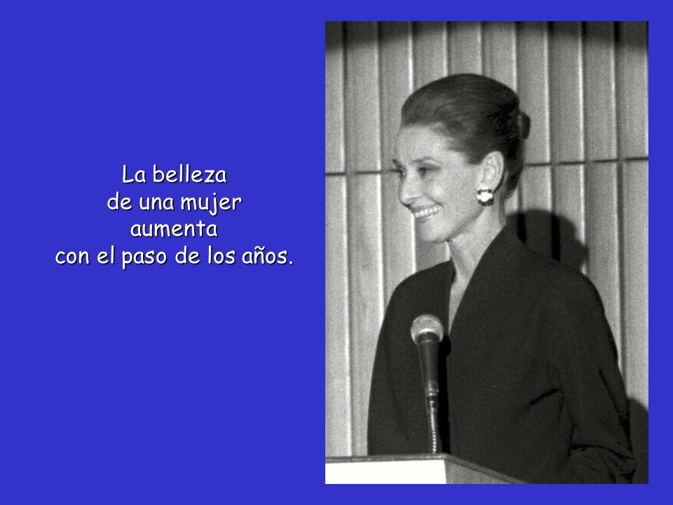 La belleza de una mujer aumenta con el paso de los años.