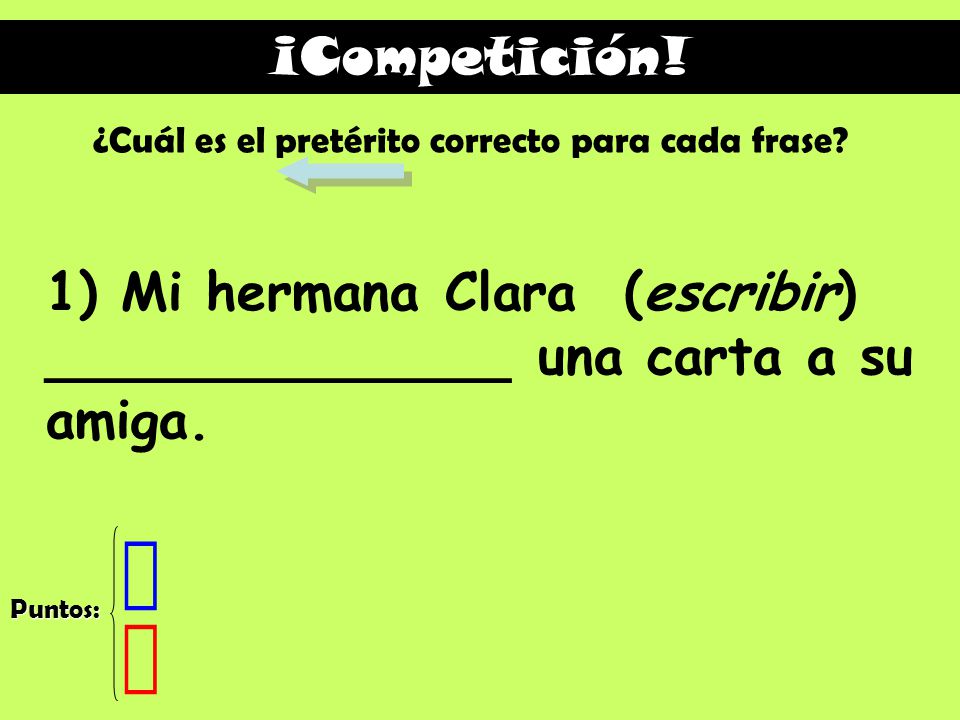 1) Mi hermana Clara (escribir) ______________ una carta a su amiga.