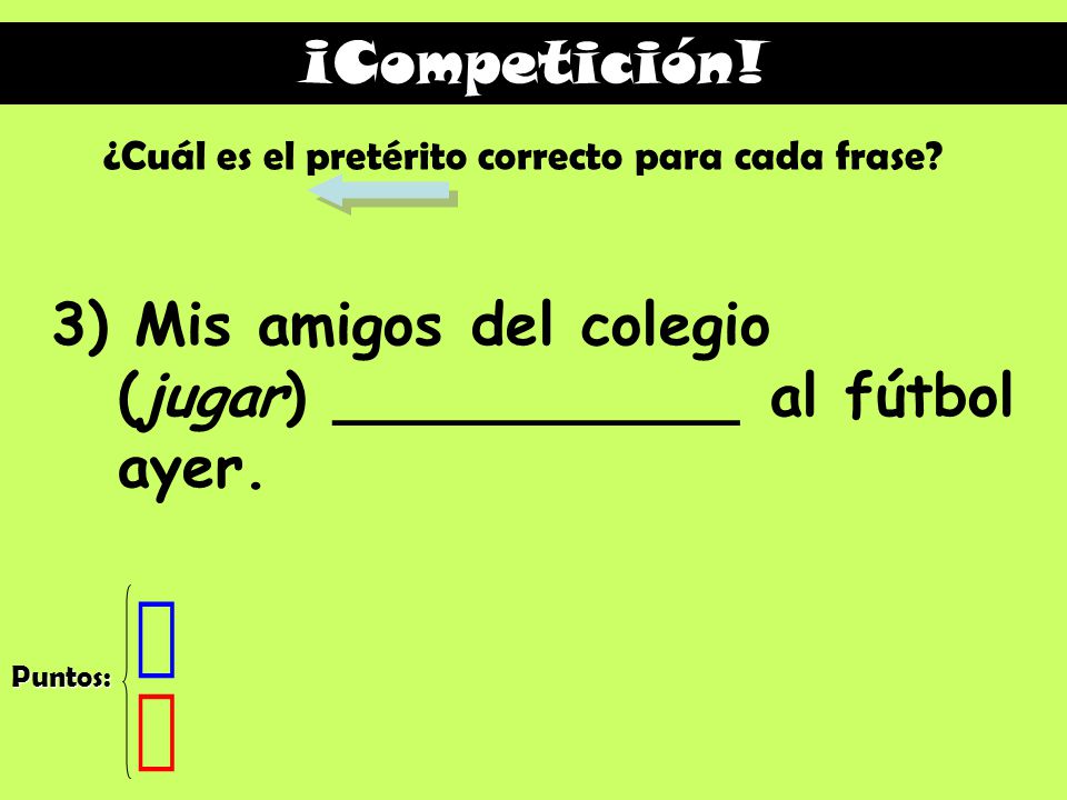 3) Mis amigos del colegio (jugar) ___________ al fútbol ayer.