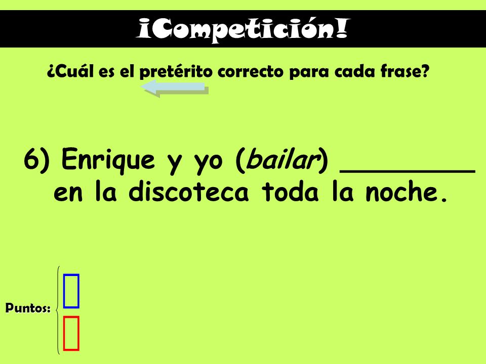6) Enrique y yo (bailar) ________ en la discoteca toda la noche.