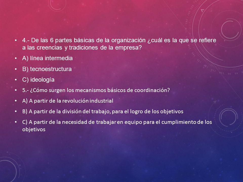 4.- De las 6 partes básicas de la organización ¿cuál es la que se refiere a las creencias y tradiciones de la empresa