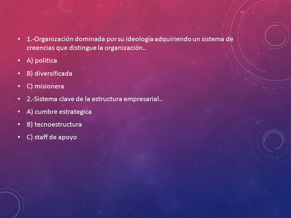 1.-Organización dominada por su ideología adquiriendo un sistema de creencias que distingue la organización..