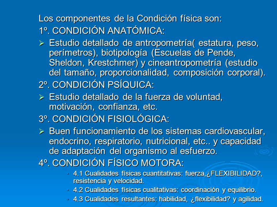 Los componentes de la Condición física son: 1º. CONDICIÓN ANATÓMICA:
